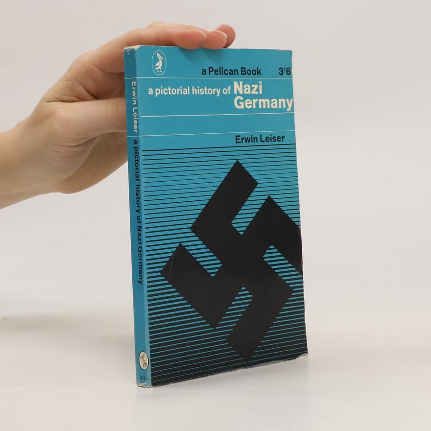 Erwin Leiser A pictorial history of Nazi Germany
