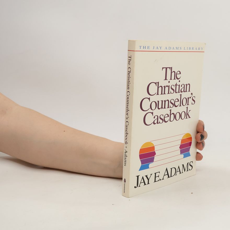 Jay E. Adams The Christian Counselor's Casebook