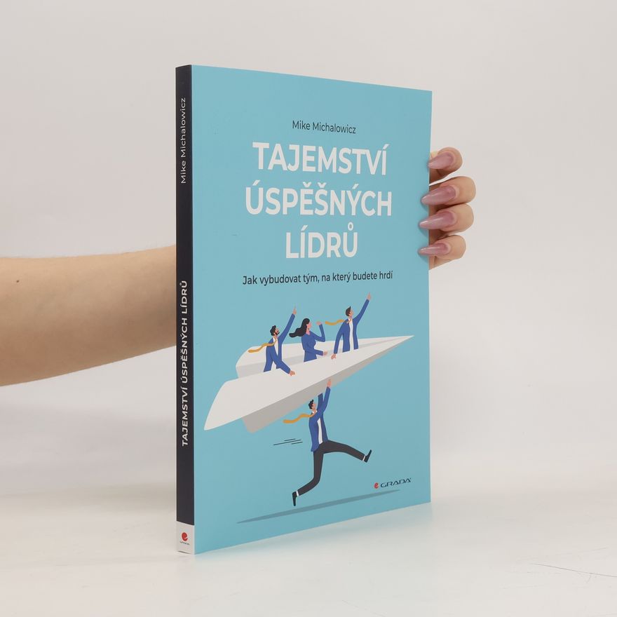 Mike Michalowicz Tajemství úspěšných lídrů