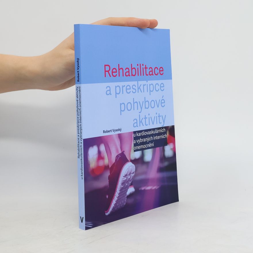 Robert Vysoký Rehabilitace a preskripce pohybové aktivity u kardiovaskulárních a vybraných interních onemocnění