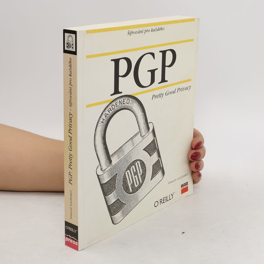 Simson Garfinkel PGP: Pretty Good Privacy - šifrování pro každého
