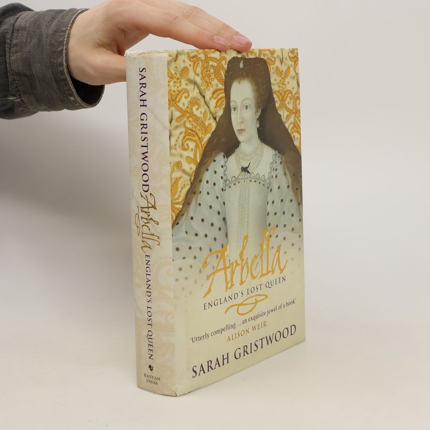 Sarah Gristwood Arbella - England's Lost Queen