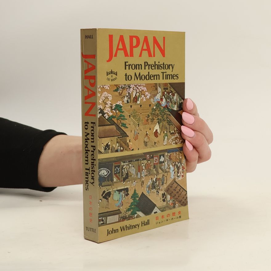 John Whitney Hall Japan From Prehistory to Modern Times