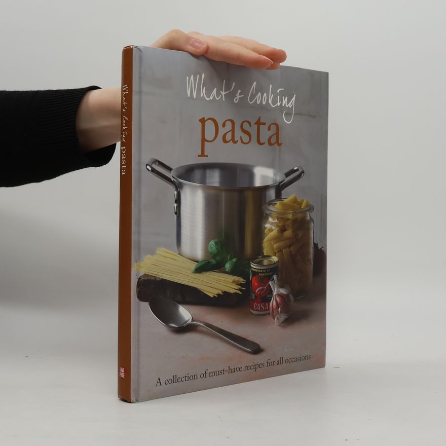 Christine France What's Cooking. Pasta. A Collection of Must-Have Recipes For All Occasions