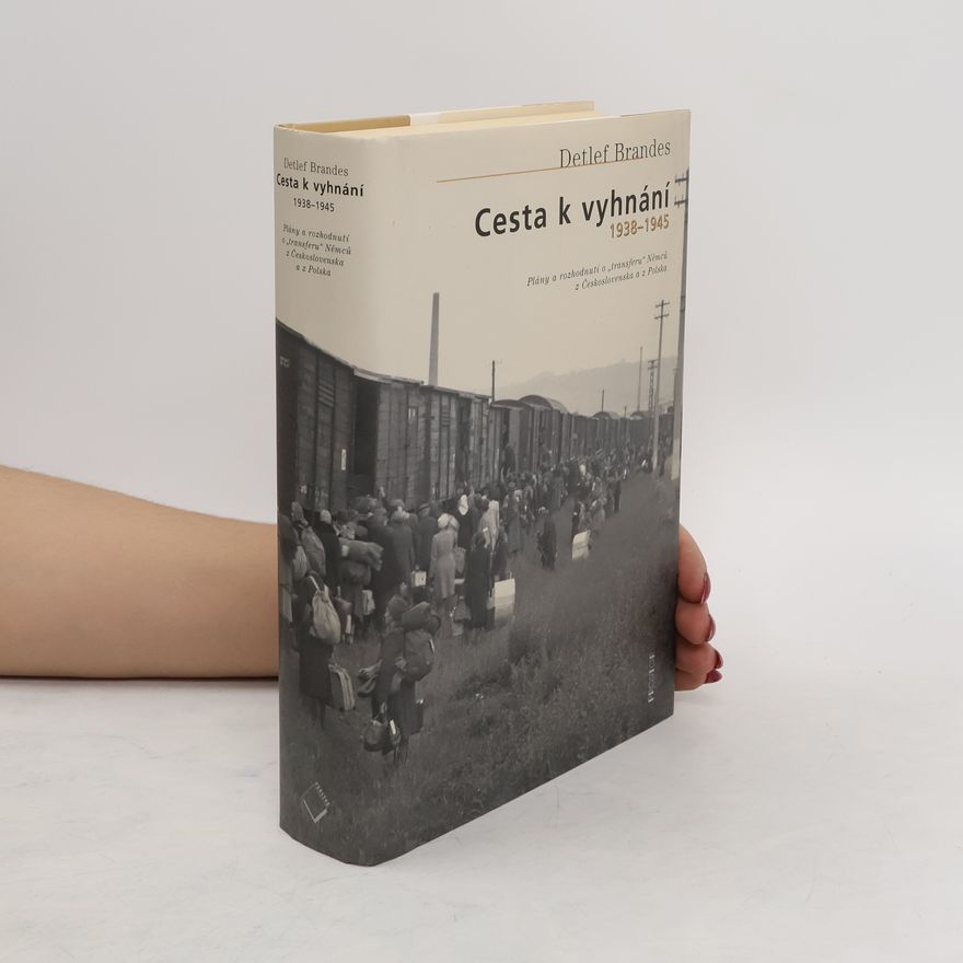 Detlef Brandes Cesta k vyhnání 1938-1945 : plány a rozhodnutí o "transferu" Němců z Československa a z Polska