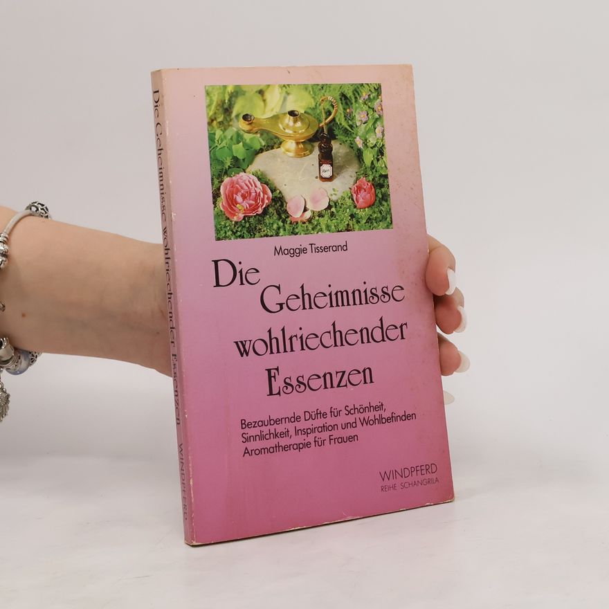 Maggie Tisserand Die Geheimnisse wohlriechender Essenzen