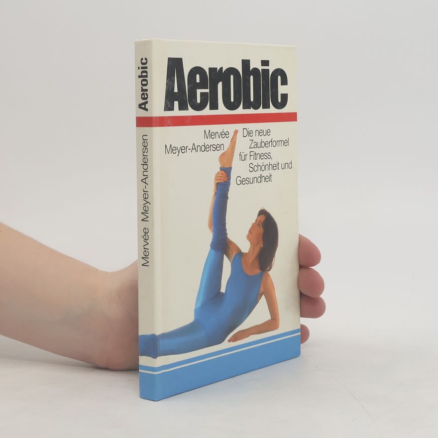 Mervée Meyer Andersen Aerobic. Die neue Zauberformel für Fitness, Schönheit und Gesundheit