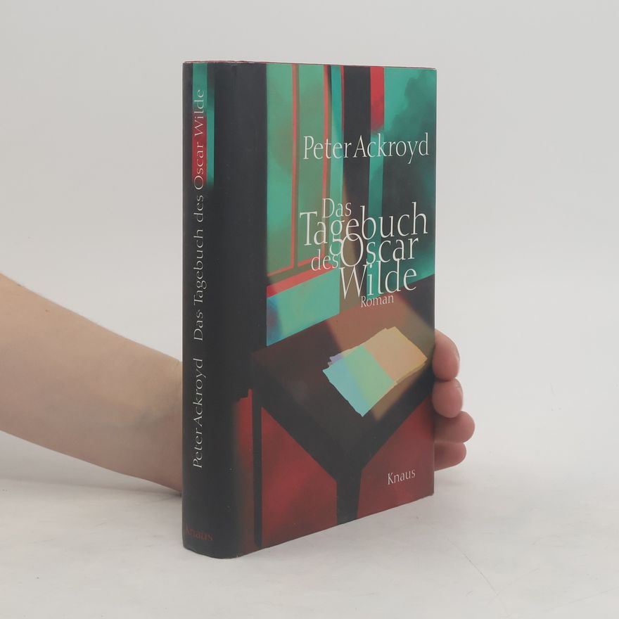 Peter Ackroyd Das Tagebuch des Oscar Wilde