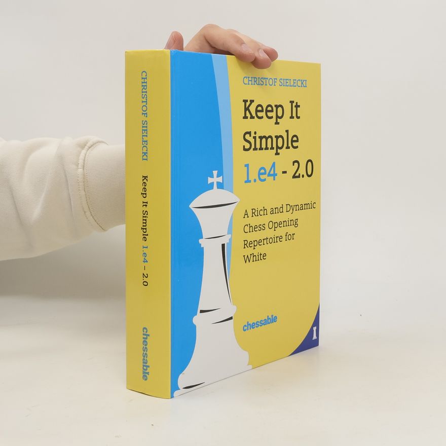 Christof Sielecki Keep It Simple: 1.e4 - 2.0