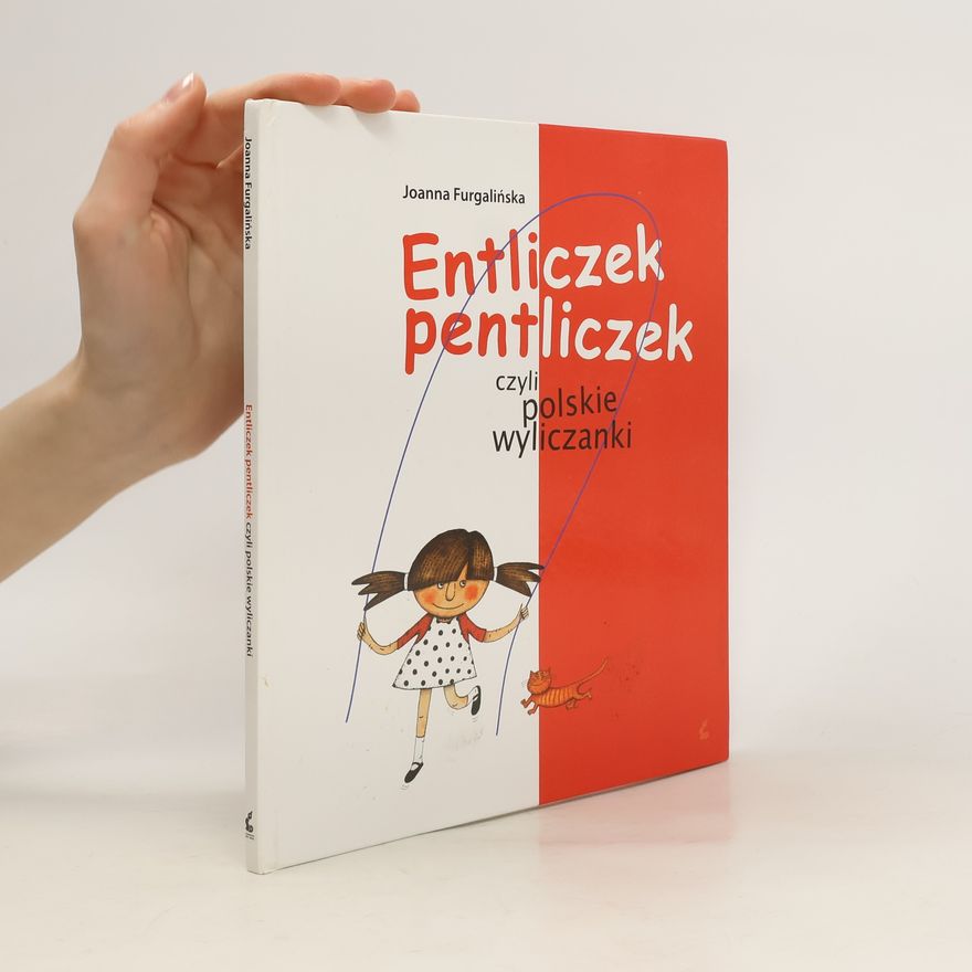 Joannna Furgalińska Entliczek pentliczek czyli Polskie wyliczanki