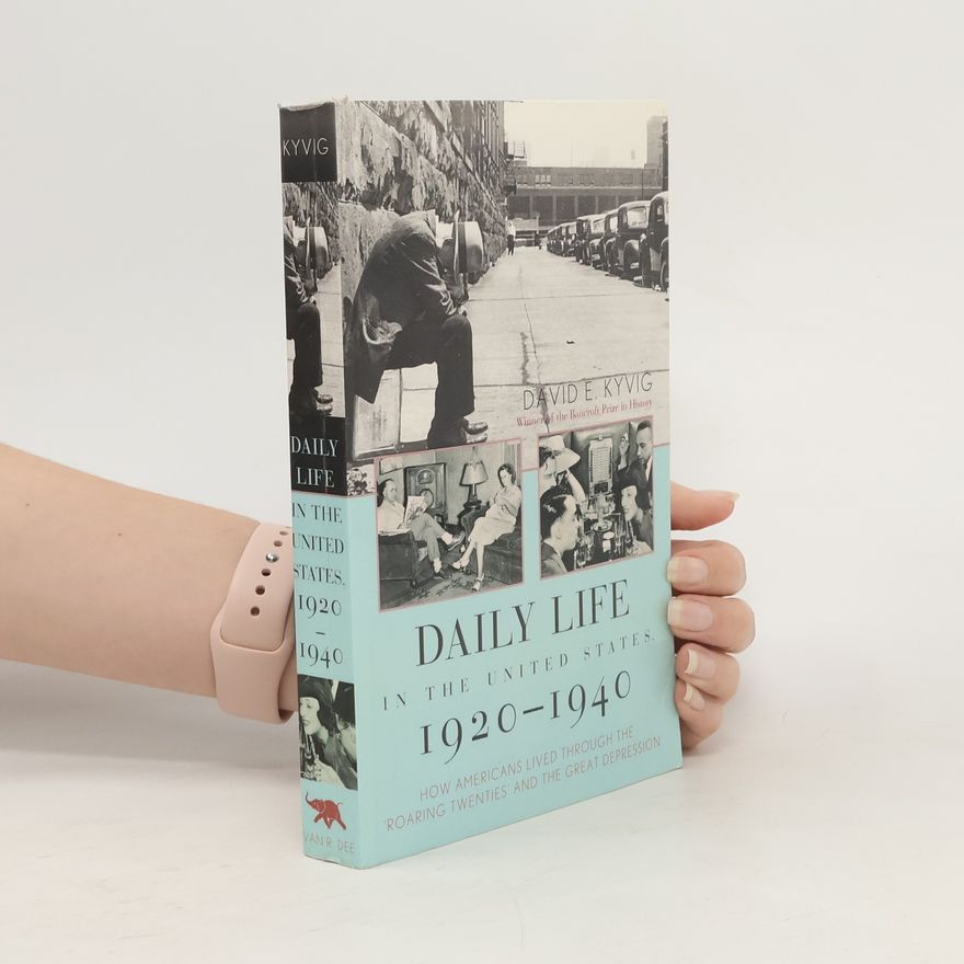 David E. Kyvig Daily Life in the United States, 1920-1940