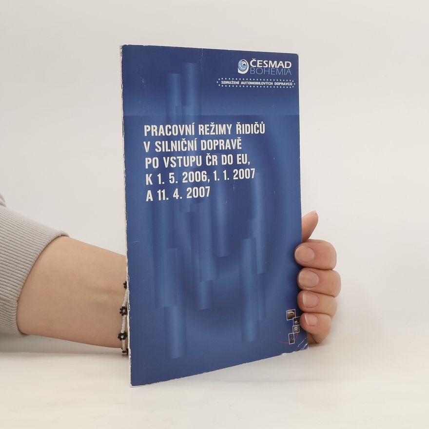 Autorenkollektiv Pracovní režimy řidičů v silniční dopravě po vstupu ČR do EU, k 1.5.2006, 1.1.2007 a 11.4.2007