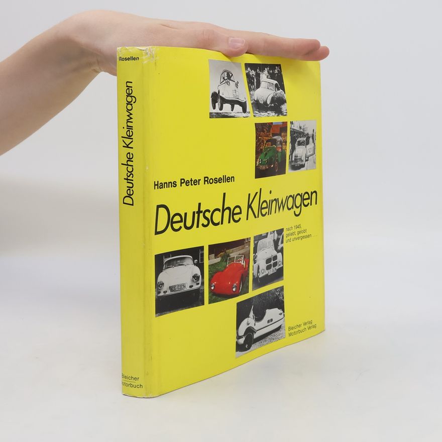Hanns P. Rosellen Deutsche Kleinwagen nach 1945, geliebt, gelobt und unvergessen