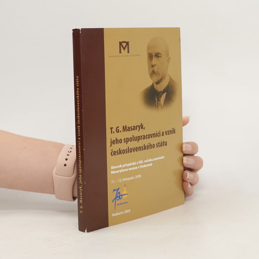 Kolektiv autorů T.G. Masaryk, jeho spolupracovníci a vznik československého státu