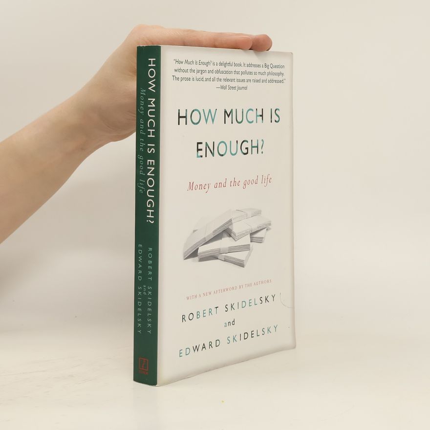 Robert Skidelsky How Much is Enough?: Money and the Good Life