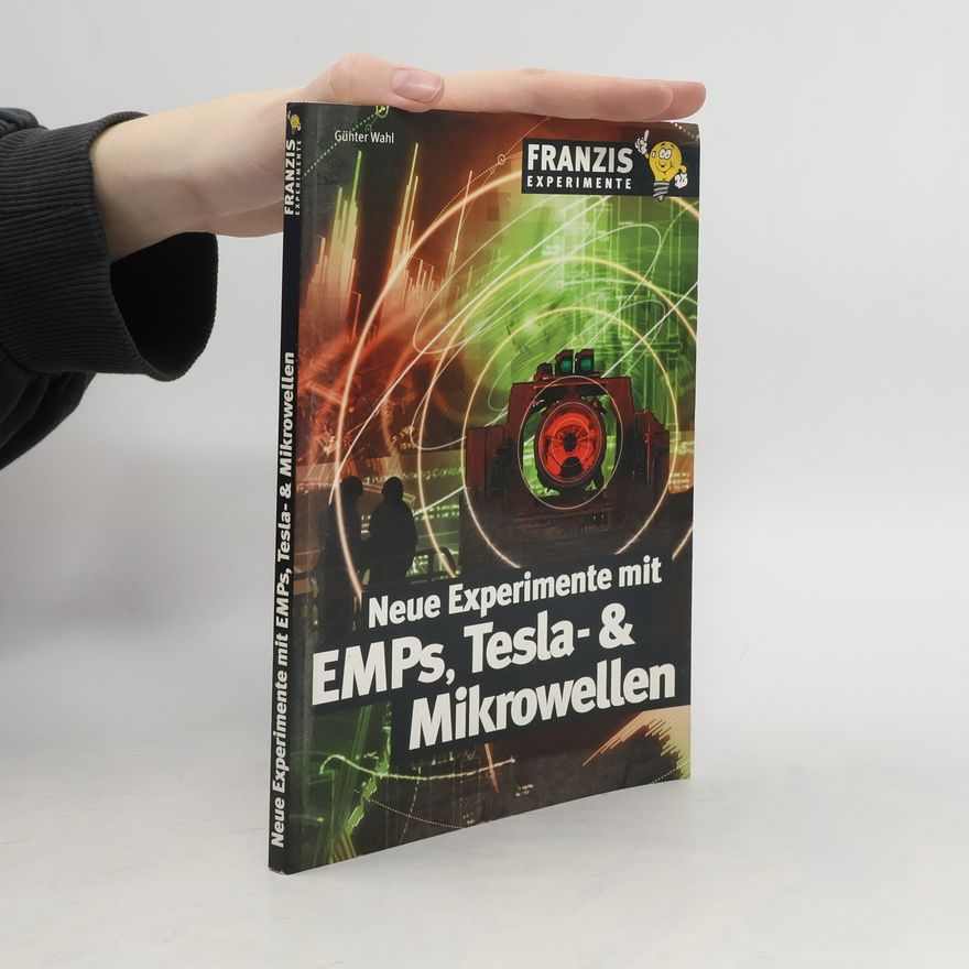 Günter Wahl Neue Experimente mit EMPs, Tesla- & Mikrowellen