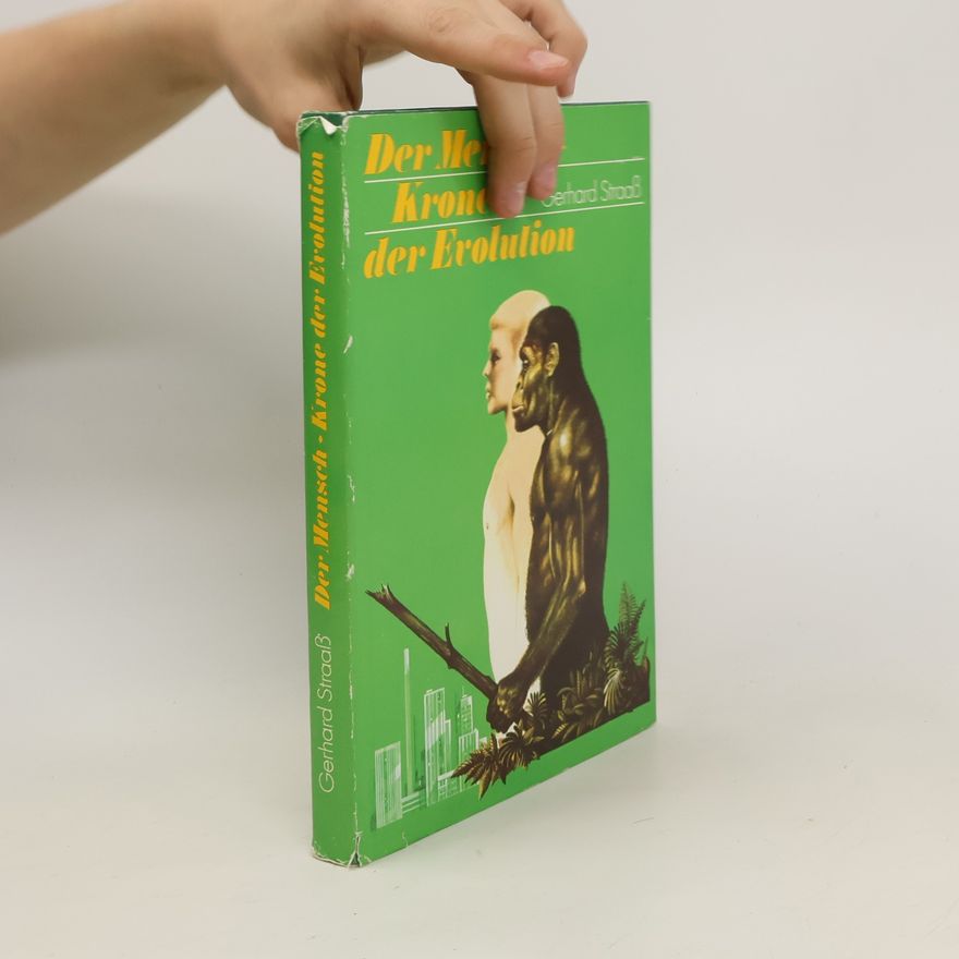Gerhard Straass Der Mensch - Krone der Evolution