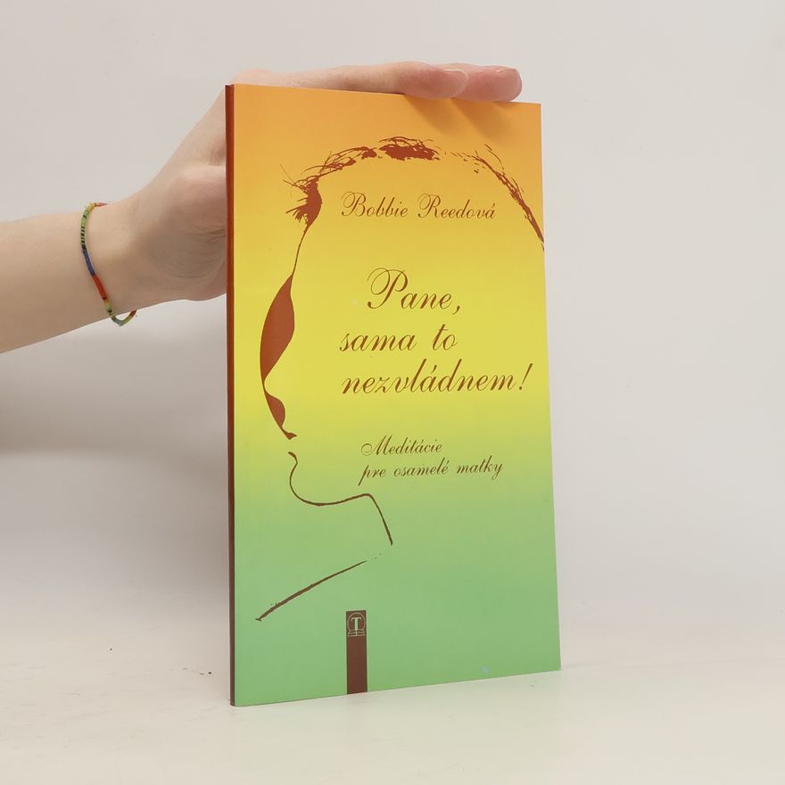 Bobbie Reed Pane, sama to nezvládnem! Meditácie pre osamelé matky