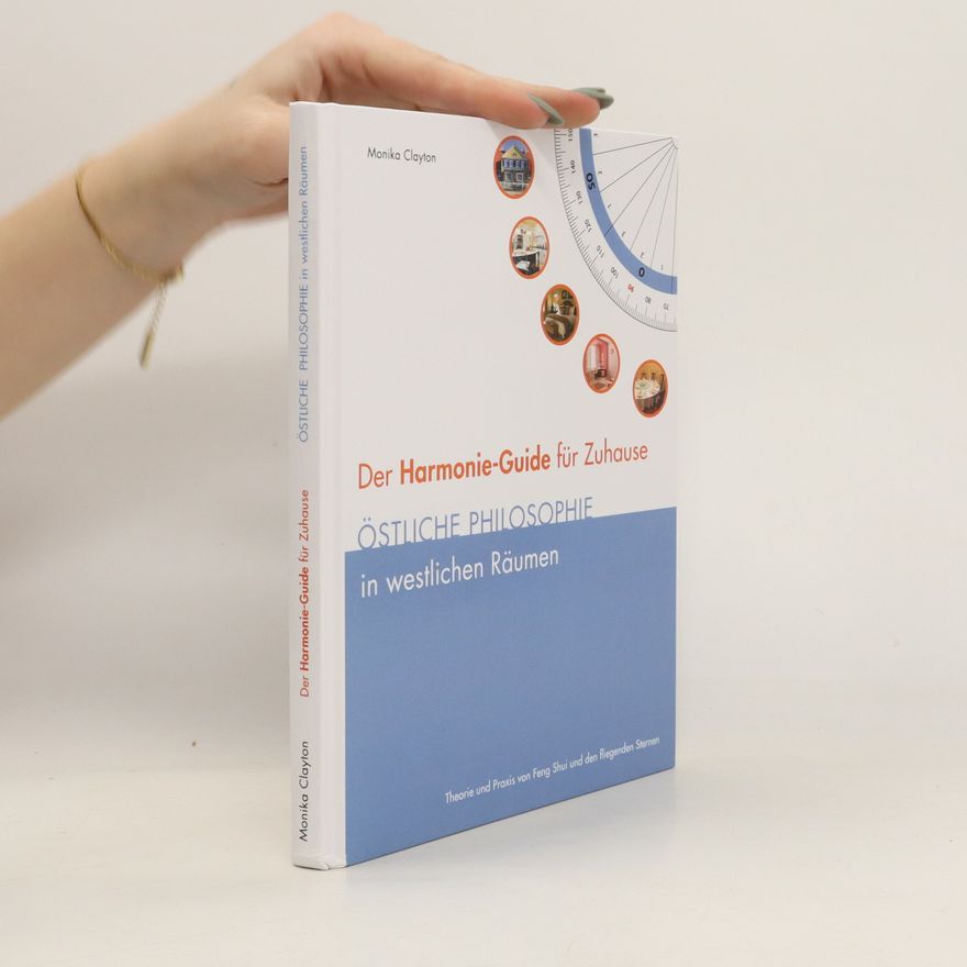 Monika Clayton Der Harmonie-Guide für Zuhause. Östliche Philosophie in Westlichen Räumen
