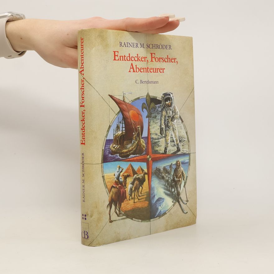Rainer M. Schröder Entdecker, Forscher, Abenteurer. Dreiunddreißig biographische Skizzen