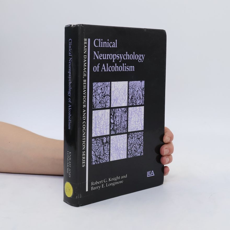 Robert G. Knight Clinical Neuropsychology of Alcoholism