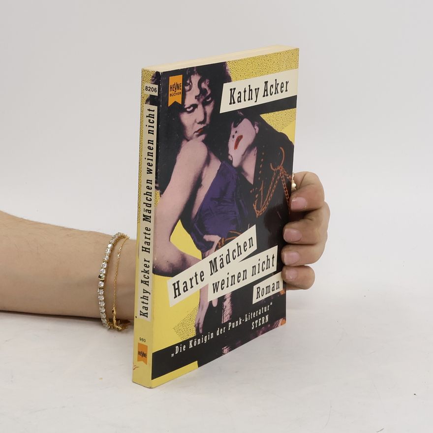 Kathy Acker Harte Mädchen weinen nicht. Roman.