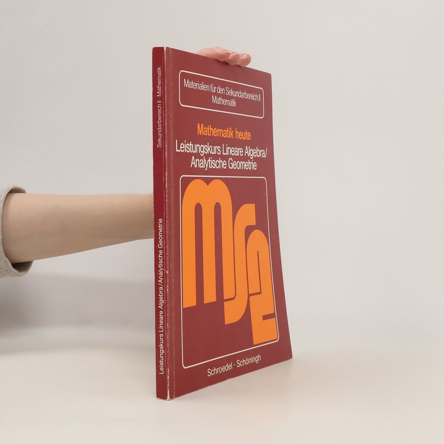 Heinz Griesel Mathematik heute. Leistungskurs Lineare Algebra/Analytische Geometrie. Sekundarbereich II, Mathematik