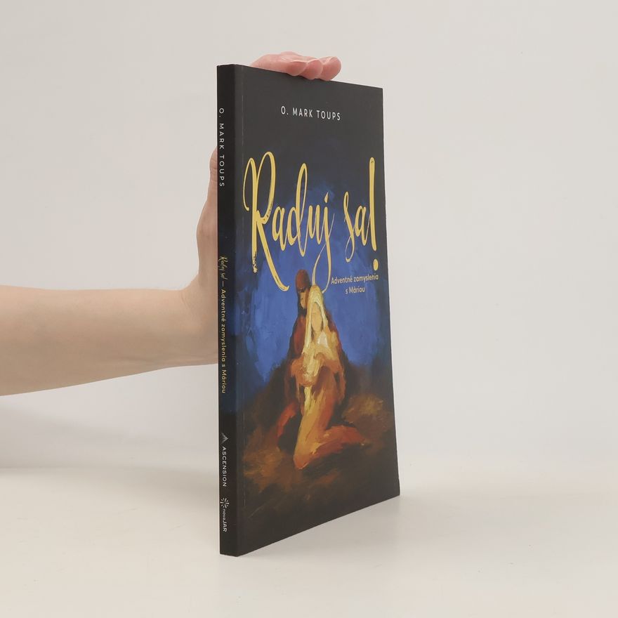 O.Mark Toups Raduj sa! Adventné zamyslenia s Mariou