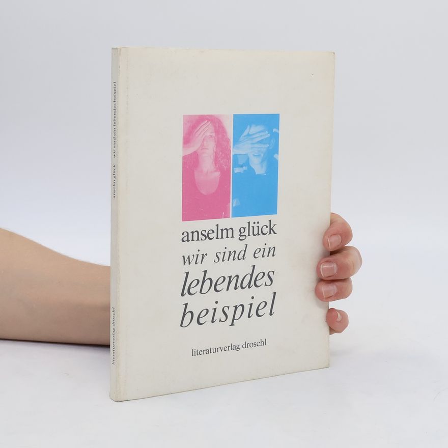 Anselm Glück Wir sind ein lebendes beispiel