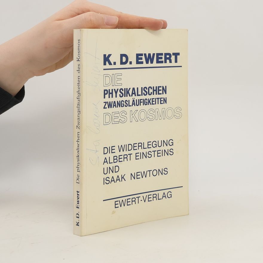 K. D. Ewert Die physikalischen Zwangsläufigkeiten des Kosmos