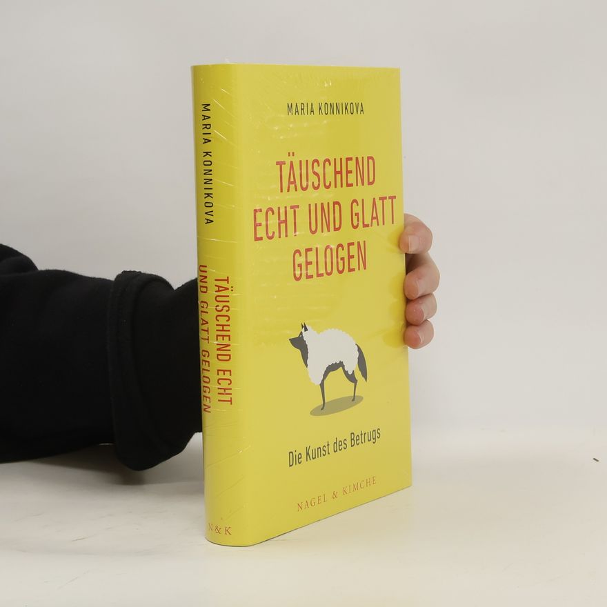 Maria Konnikova Täuschend echt und glatt gelogen