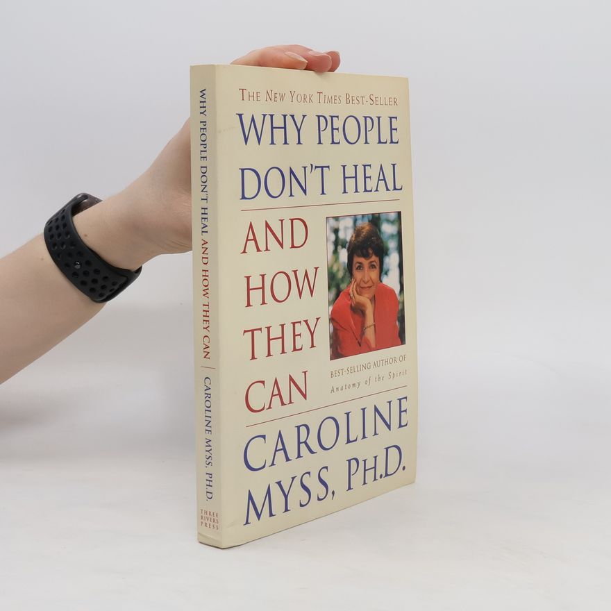 Caroline Myss Why People Don't Heal and How They Can