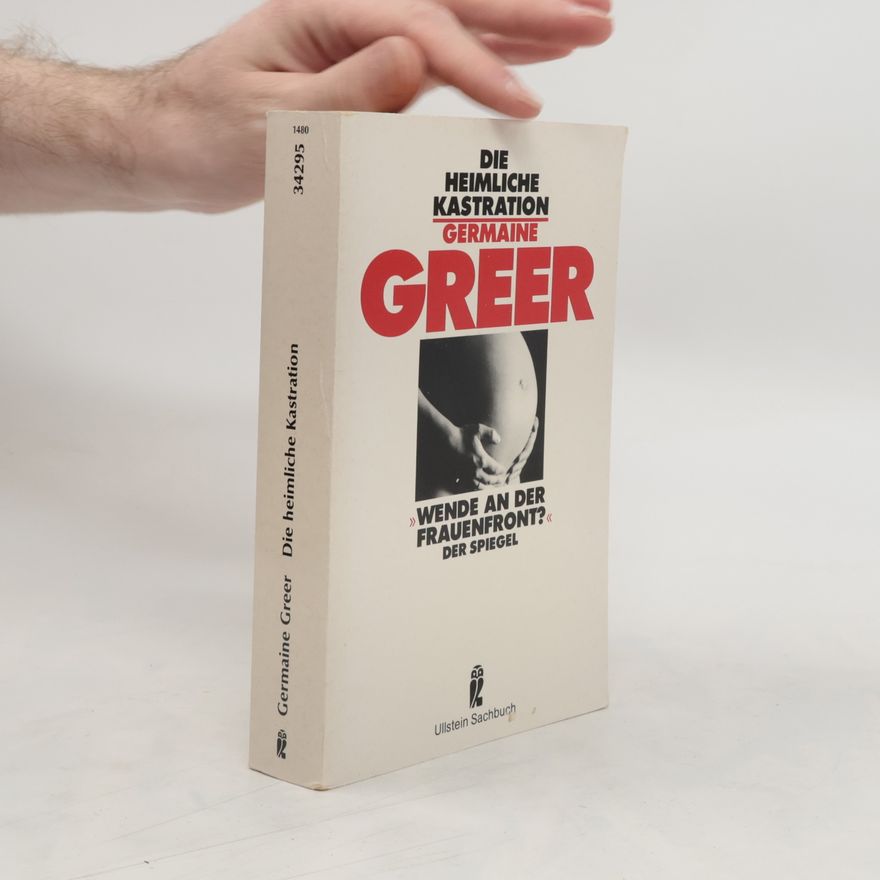 Germaine Greer Die heimliche Kastration