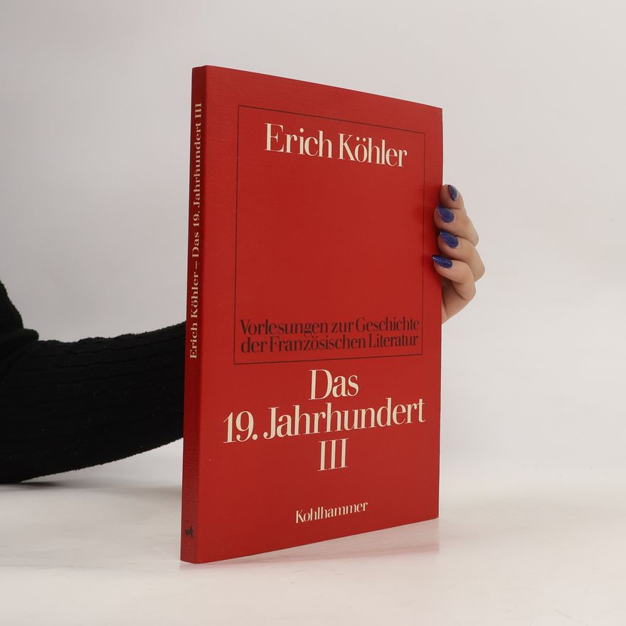Erich Köhler Vorlesungen zur Geschichte der französischen Literatur. Das 19. Jahrhundert III