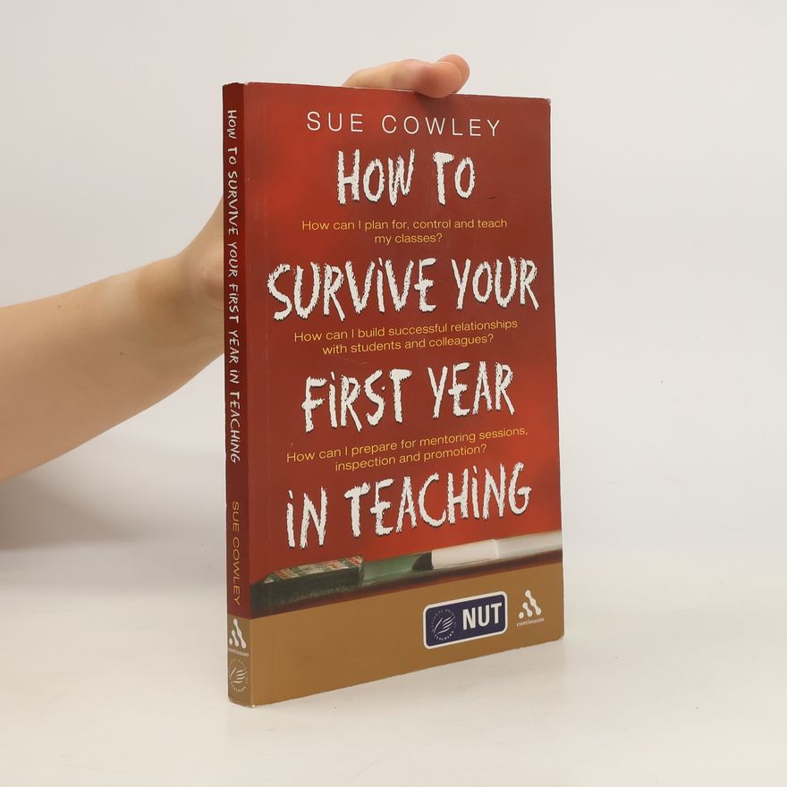 Sue Cowley How to Survive Your First Year in Teaching