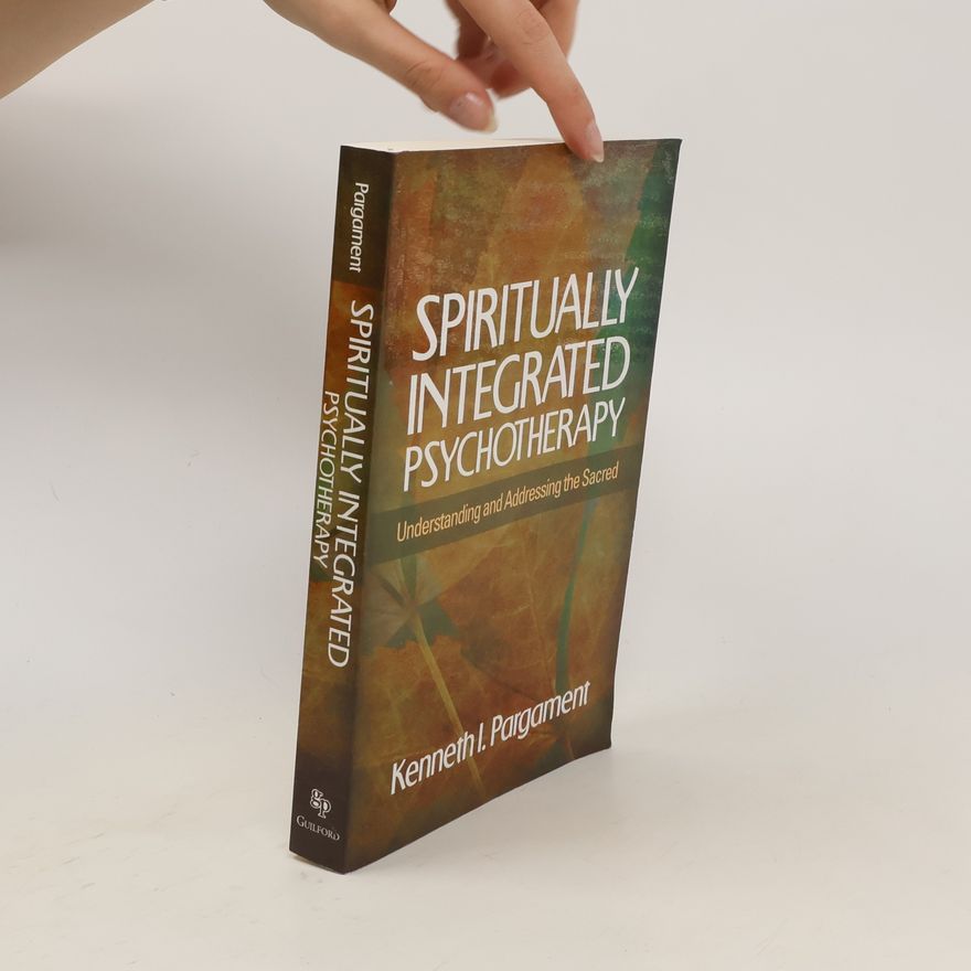 Kenneth I. Pargament Spiritually Integrated Psychotherapy