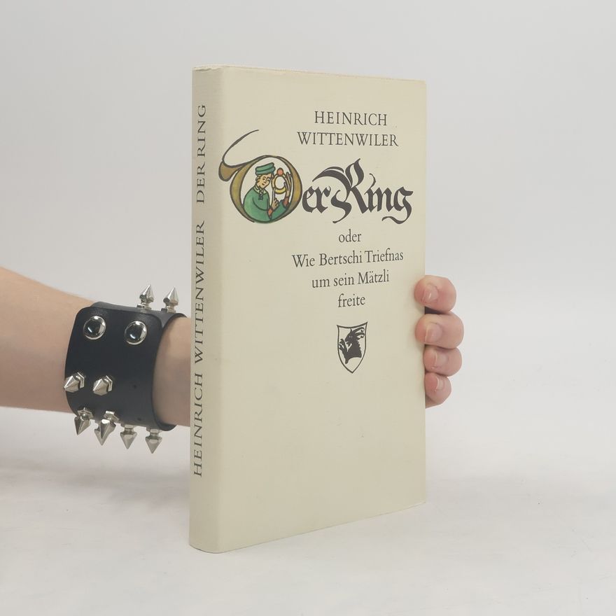 Heinrich Wittenweiler Der Ring oder Wie Bertschi Triefnas um sein Mätzli freite