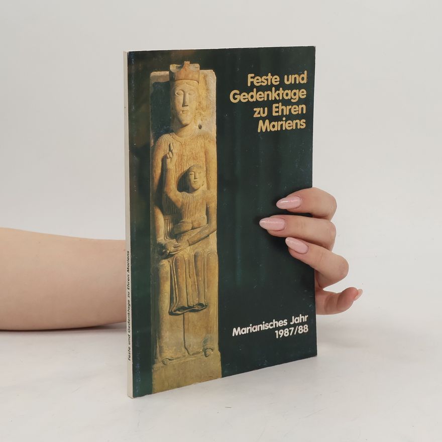 Collectif d'auteurs Feste und Gedenktage zu Ehren Mariens. Marianisches Jahr 1987/88