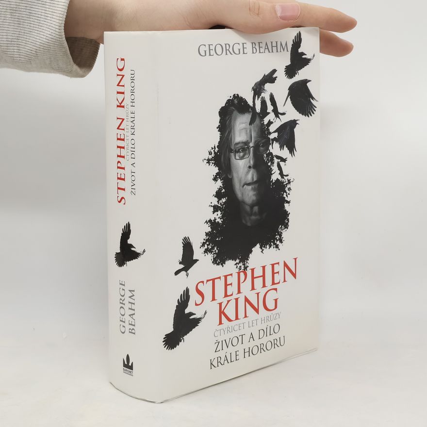 George Beahm Stephen King : čtyřicet let hrůzy : život a dílo krále hororu