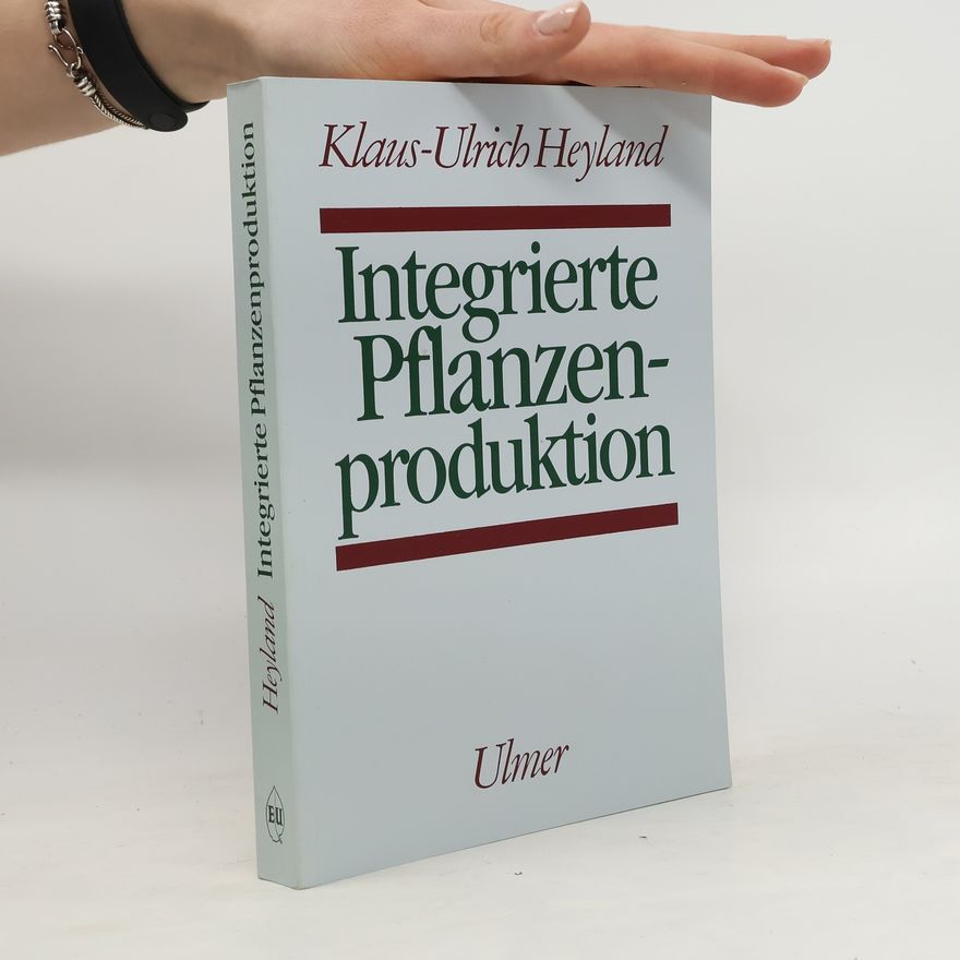 Klaus Ulrich Heyland Integrierte Pflanzenproduktion