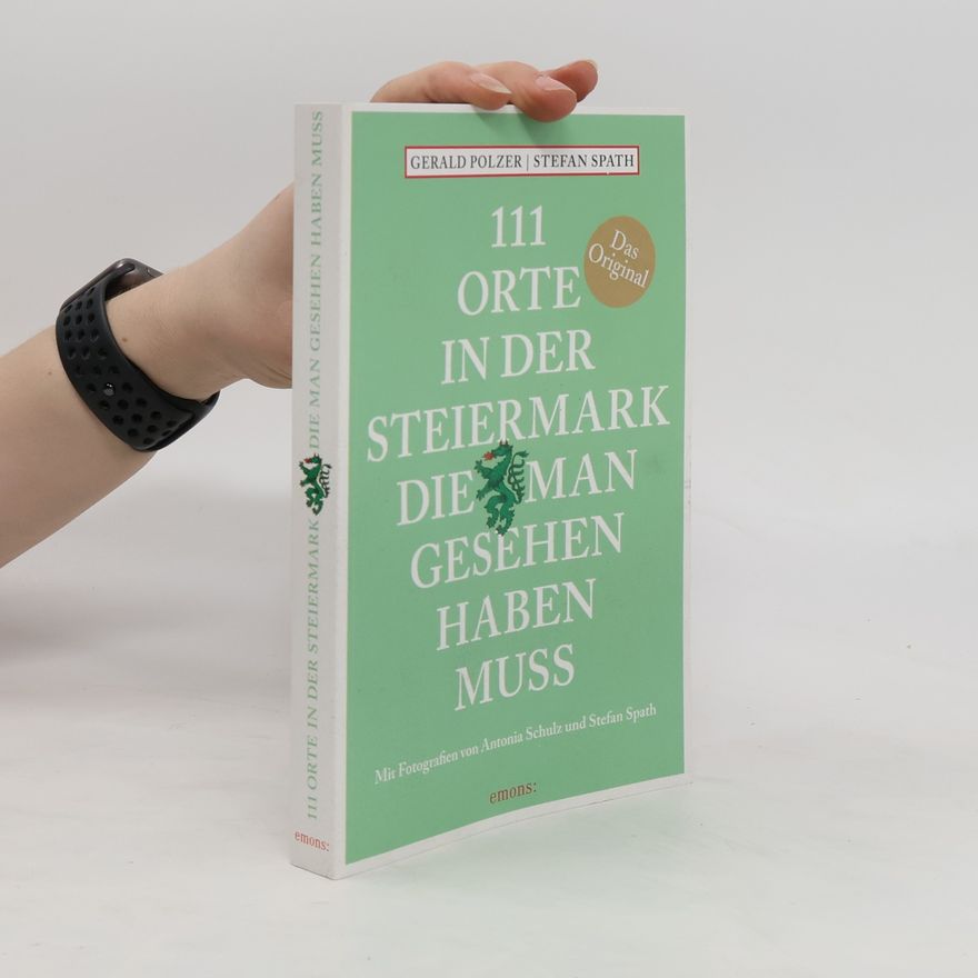Gerald Polzer 111 Orte in der Steiermark, die man gesehen haben muss