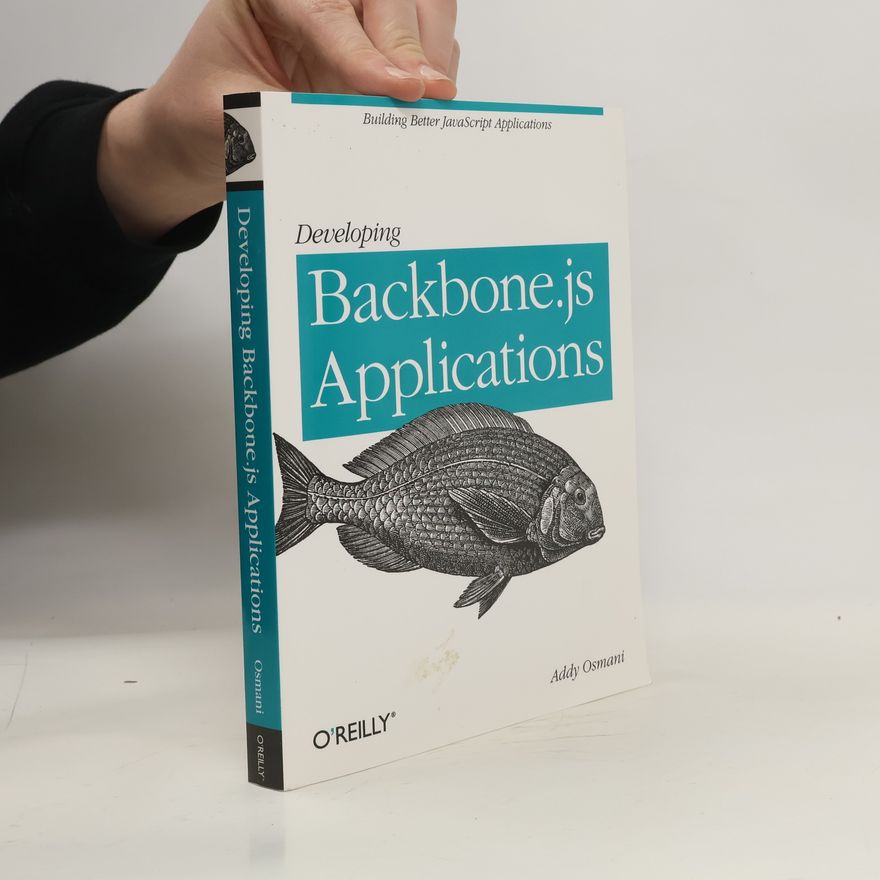 Addy Osmani Developing Backbone.js Applications