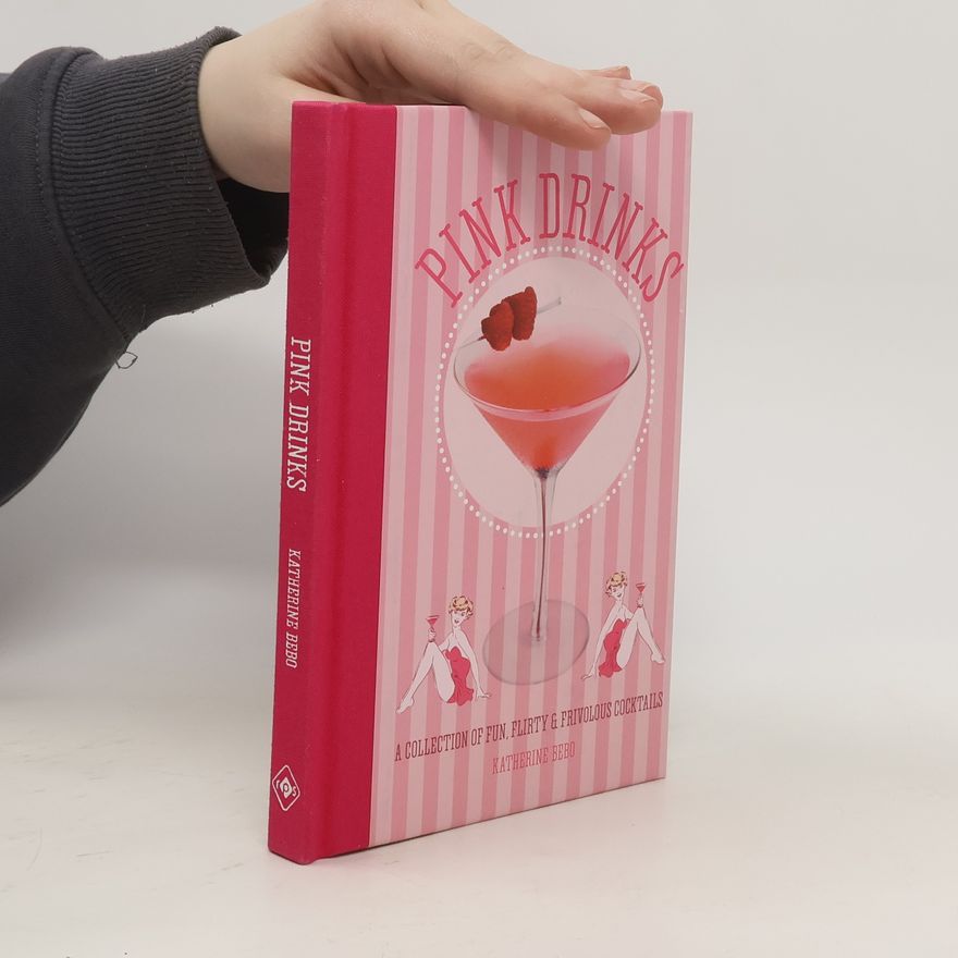 Katherine Bebo Pink drinks : a collection of fun, flirty and frivolous cocktails