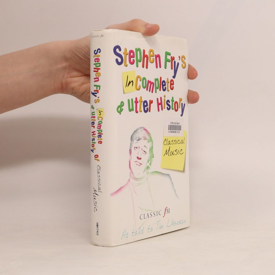 Stephen Fry Stephen Fry's Incomplete and Utter History of Classical Music