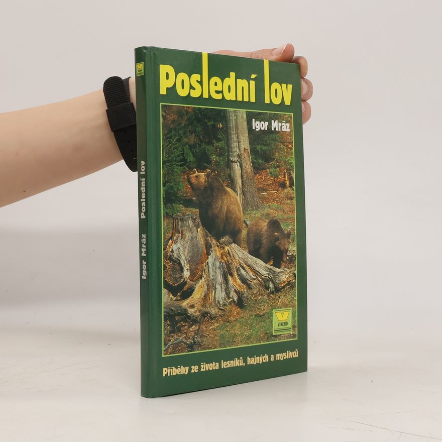 Anna Štorkánová Poslední lov. Příběhy ze života lesníků, hajných a myslivců