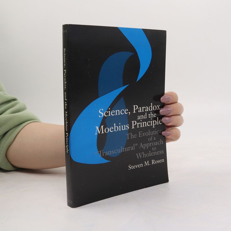 Steven M. Rosen Science, Paradox, and the Moebius Principle