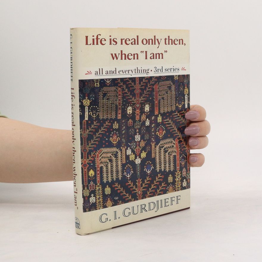 Georgij Ivanovič Gurdžijev Life is Real Only Then, when "I Am"