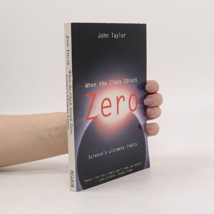 John Taylor When the Clock Struck Zero. Science's Unfathomable Univese
