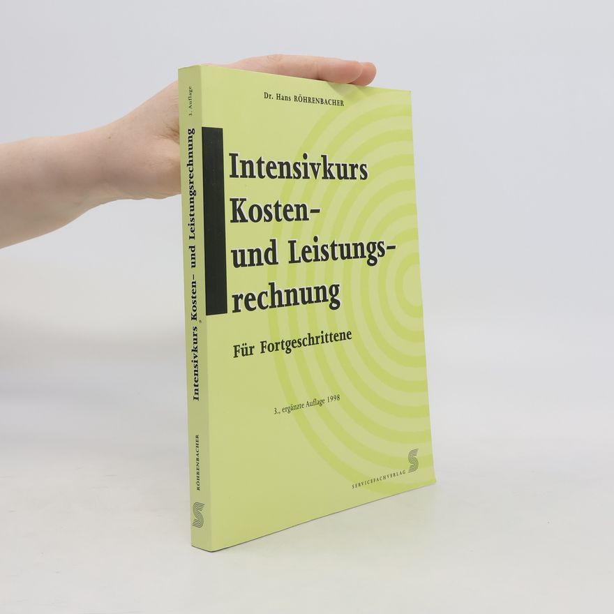 Hans Röhrenbacher Intensivkurs Kosten- und Leistungsrechnung für Fortgeschrittene