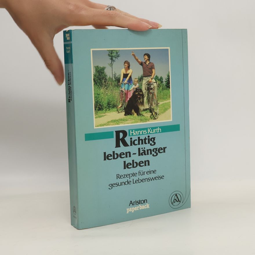 Hanns Kurth Richtig leben, länger leben